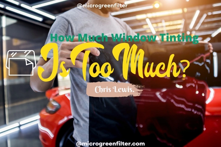 How Much Window Tinting Is Too Much?